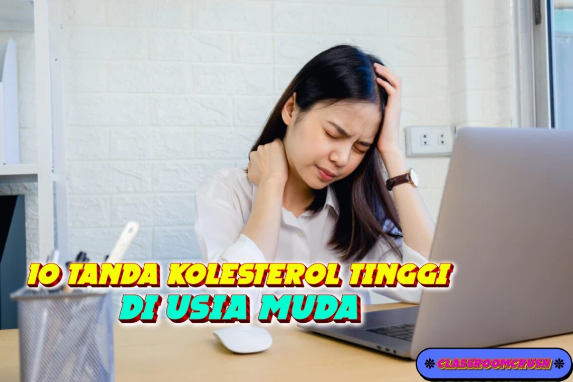 10 Tanda Kolesterol Tinggi di Usia Muda yang Sering Diabaikan